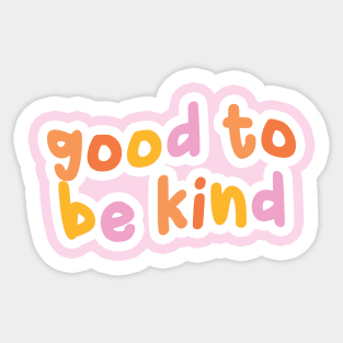 Good to be kind Sticker